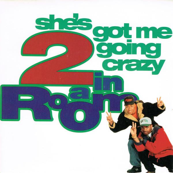 2 In A Room - She's Got Me Going Crazy