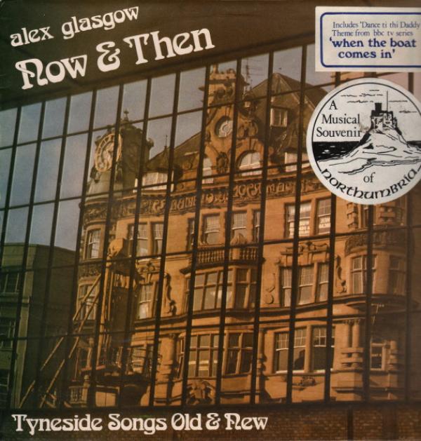 Alex Glasgow - Now & Then: Tyneside Songs Old & New