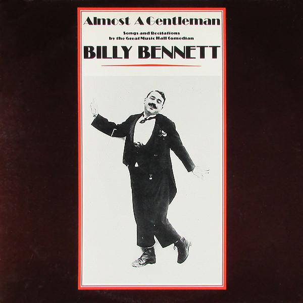 Billy Bennett  - Almost A Gentleman - Songs And Recitations By The Great Music Hall Comedian