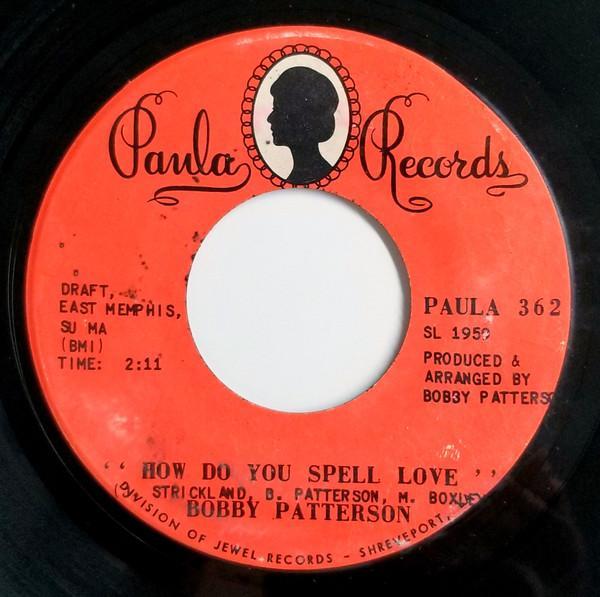 Bobby Patterson - How Do You Spell Love / She Don't Have To See You (To See Through You)