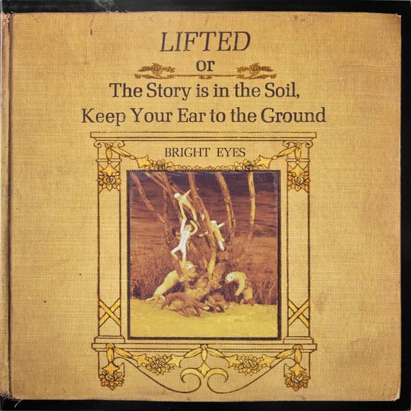 Bright Eyes - Lifted Or The Story Is In The Soil, Keep Your Ear To The Ground