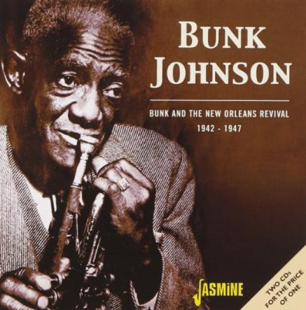 Bunk Johnson - Bunk And The New Orleans Revival 1942-1947