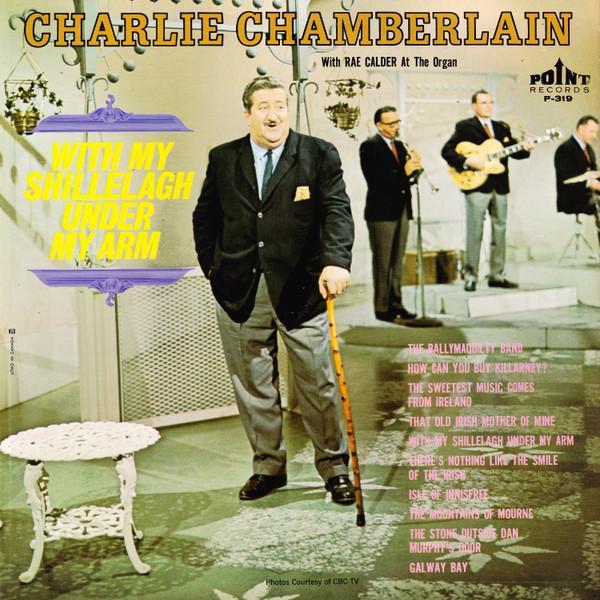 Charlie Chamberlain - With My Shillelagh Under My Arm