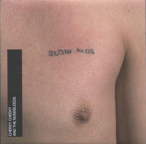 Cheeky Cheeky And The Nosebleeds - Slow Kids