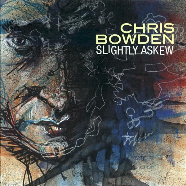 Chris Bowden - Slightly Askew