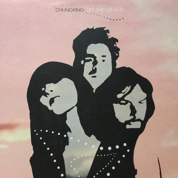 Chungking - Let The Love In