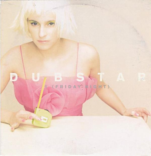 Dubstar  - I (Friday Night)