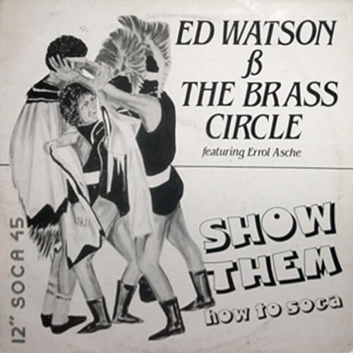 Ed Watson And The Brass Circle - Show Them (How To Soca)
