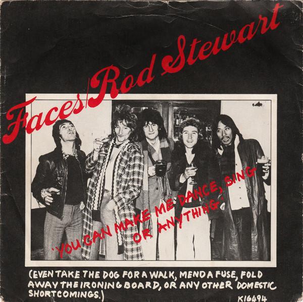 Faces (3), Rod Stewart - You Can Make Me Dance, Sing Or Anything (Even Take The Dog For A Walk, Mend A Fuse, Fold Away The Ironing Board, Or Any Other Domestic Short Comings)
