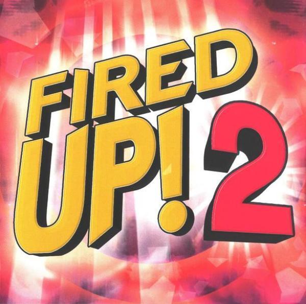  - Fired Up! 2