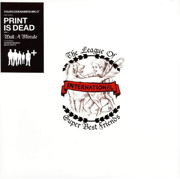 Gordon Moakes, Yourcodenameis:milo - Yourcodenameis:milo Presents Print Is Dead Vol 1. Wait A Minute