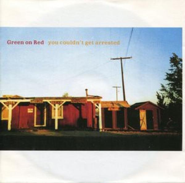 Green On Red - You Couldn't Get Arrested