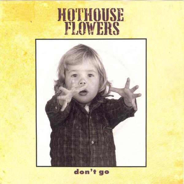 Hothouse Flowers - Don't Go