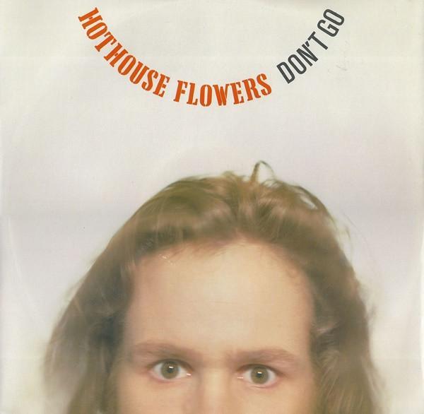 Hothouse Flowers - Don't Go