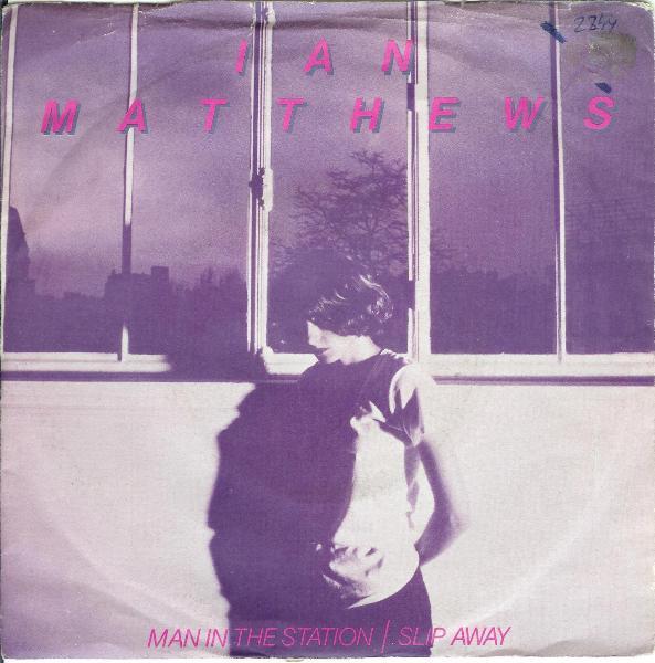 Iain Matthews - Man In The Station / Slip Away