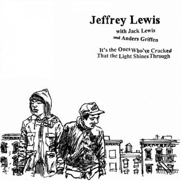 Jeffrey Lewis, Jack Lewis , Anders Griffen - It's The Ones Who've Cracked That The Light Shines Through