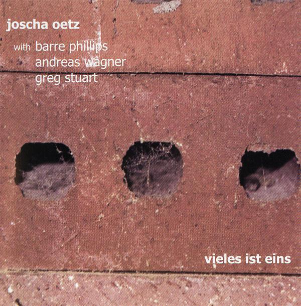 Joscha Oetz, Barre Phillips, Andreas Wagner, Greg Stuart - Vieles Ist Eins
