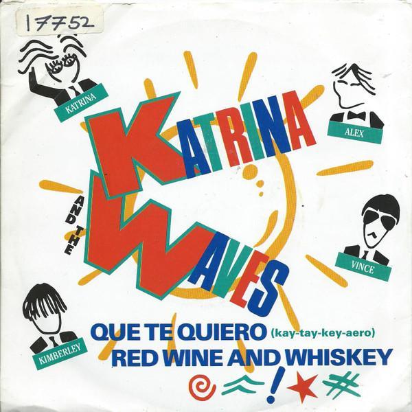 Katrina And The Waves - Que Te Quiero (kay-tay-key-aero) / Red Wine And Whiskey