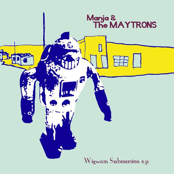 Manja & The Maytrons - Wigwam Submersion E.P.