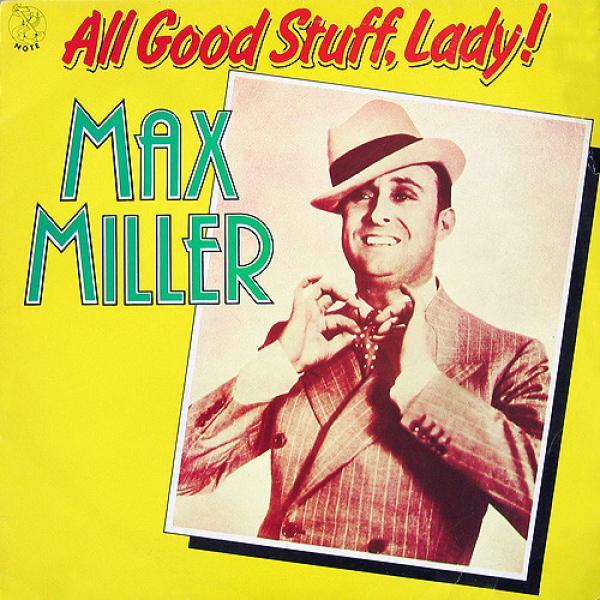 Max Miller - All Good Stuff, Lady!