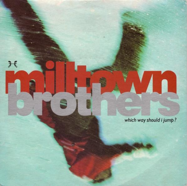 Milltown Brothers - Which Way Should I Jump?
