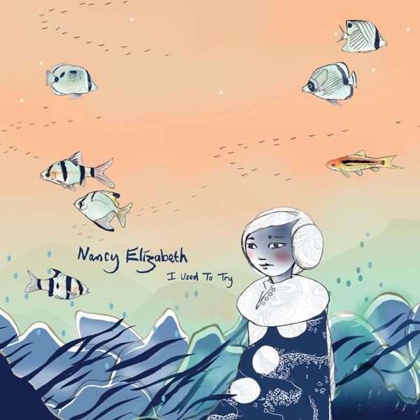Nancy Elizabeth - I Used To Try