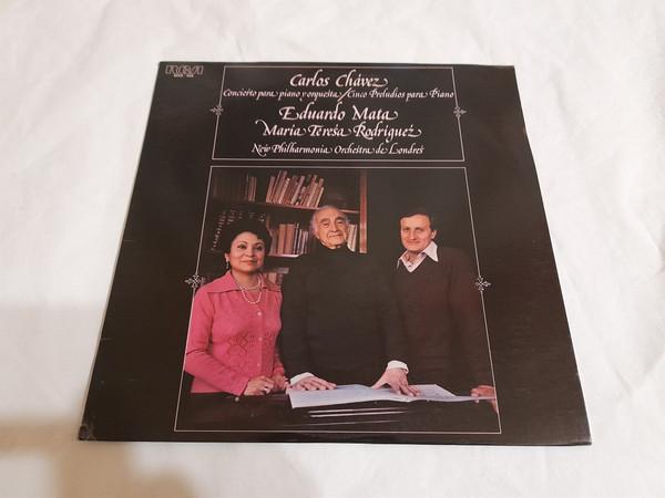 New Philharmonia Orchestra, Eduardo Mata, Carlos Chávez, María Teresa Rodríguez - Conciérto Para Piano Y Orquésta / Cinco Preludios Para Piano