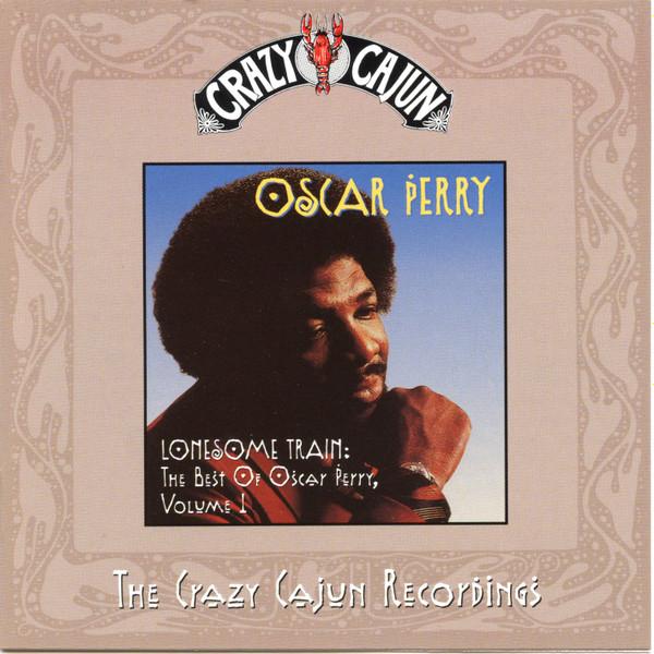 Oscar Perry - Lonesome Train: The Best Of Oscar Perry, Volume 1