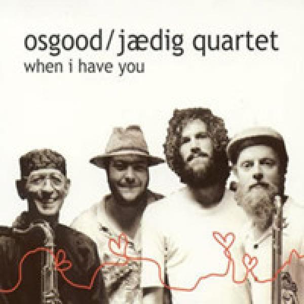 Osgood / Jaedig Quartet - When I Have You