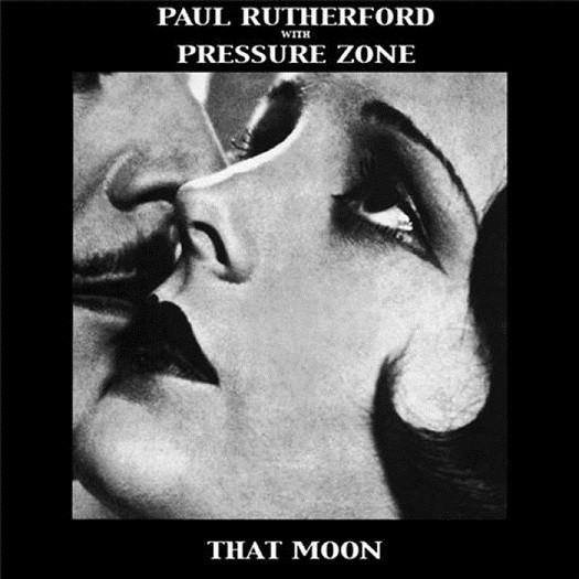 Paul Rutherford, Pressure Zone - That Moon