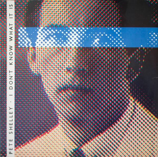 Pete Shelley - I Don't Know What It Is