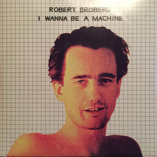 Robert Broberg - I Wanna Be A Machine