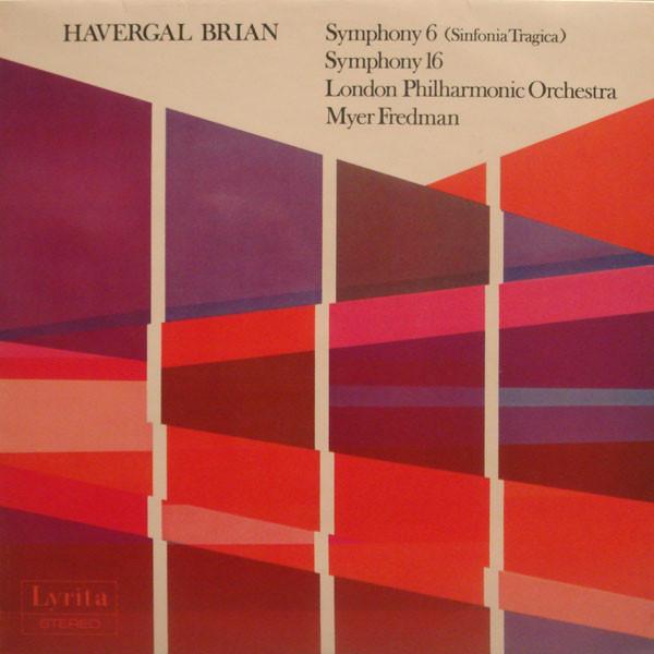 The London Philharmonic Orchestra, Havergal Brian, Myer Fredman - Symphony 6 (Sinfonia Tragica) / Symphony 16