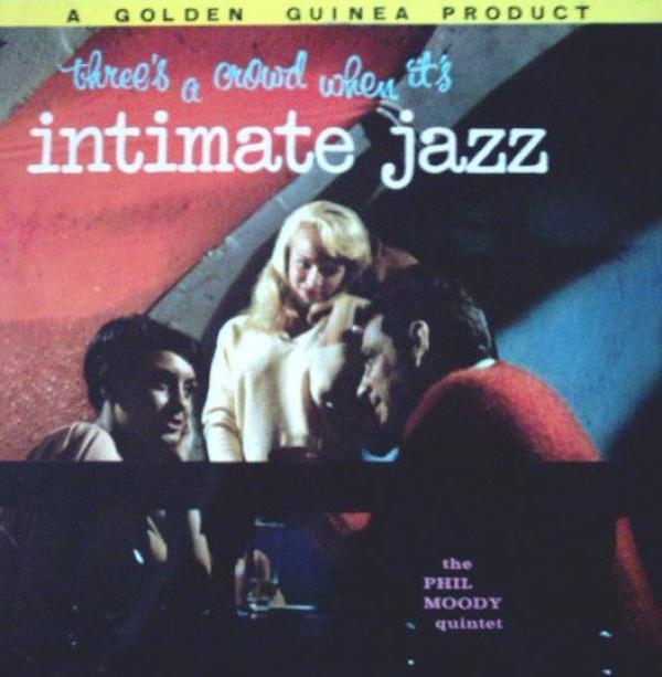 The Phil Moody Quartet - Three's A Crowd When It's Intimate Jazz