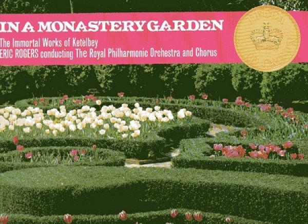 The Royal Philharmonic Orchestra, Albert W. Ketelbey, Eric Rogers (2), The Royal Philharmonic Chorus - In A Monastery Garden (The Immortal Works Of Ketèlbey)