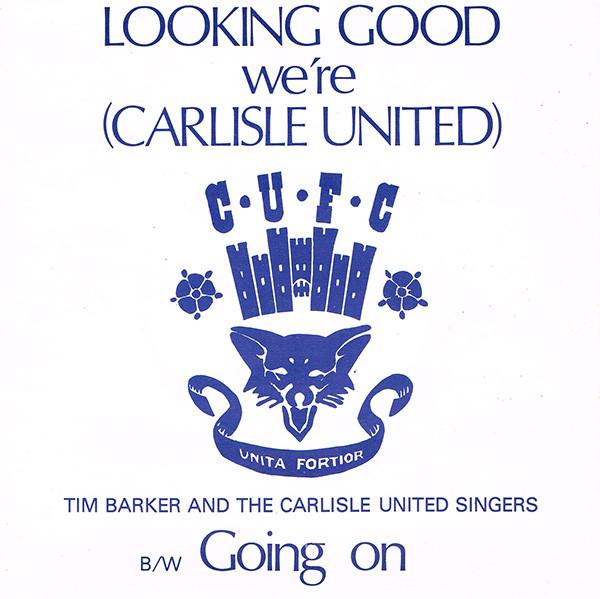 Tim Barker , The Carlisle United Singers - Looking Good (We're Carlisle United)