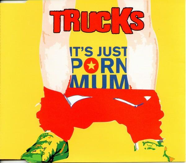 Trucks - It's Just Porn Mum